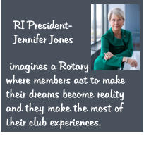 RI President- Jennifer Jones  imagines a Rotarywhere members act to make their dreams become reality and they make the most of their club experiences.