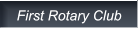 First Rotary Club First Rotary Club