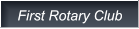 First Rotary Club First Rotary Club
